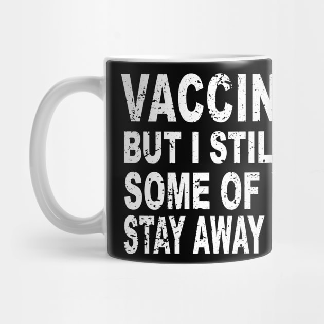 I Got Vaccinated But I Still Want Some Of You To Stay Away From Me by ArchmalDesign